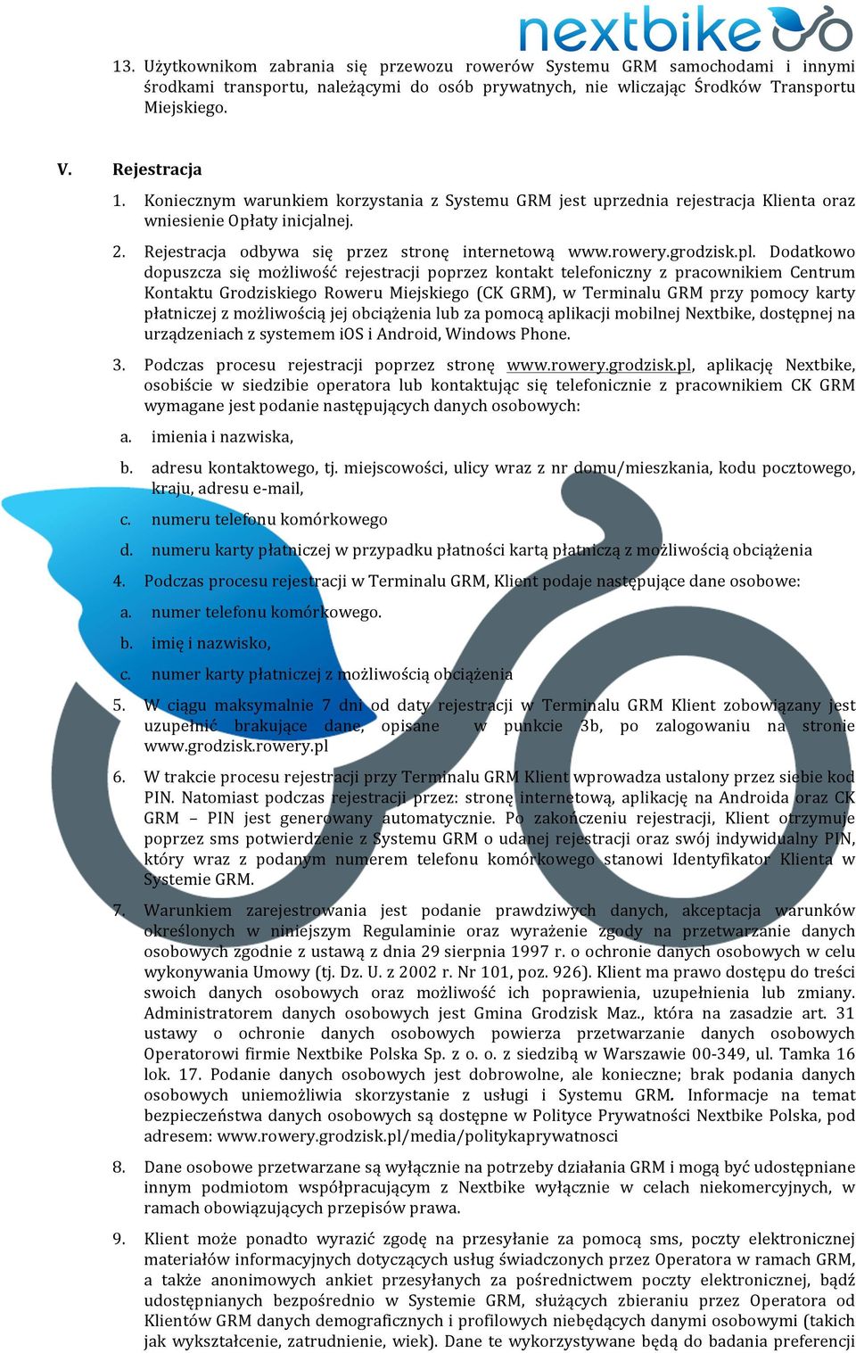 Dodatkowo dopuszcza się możliwość rejestracji poprzez kontakt telefoniczny z pracownikiem Centrum Kontaktu Grodziskiego Roweru Miejskiego (CK GRM), w Terminalu GRM przy pomocy karty płatniczej z