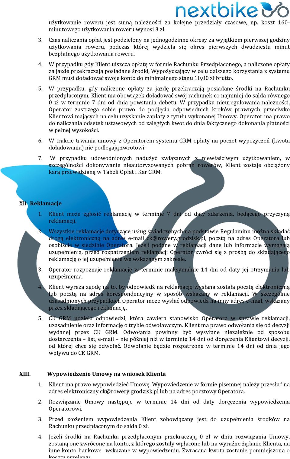 Czas naliczania opłat jest podzielony na jednogodzinne okresy za wyjątkiem pierwszej godziny użytkowania roweru, podczas której wydziela się okres pierwszych dwudziestu minut bezpłatnego użytkowania