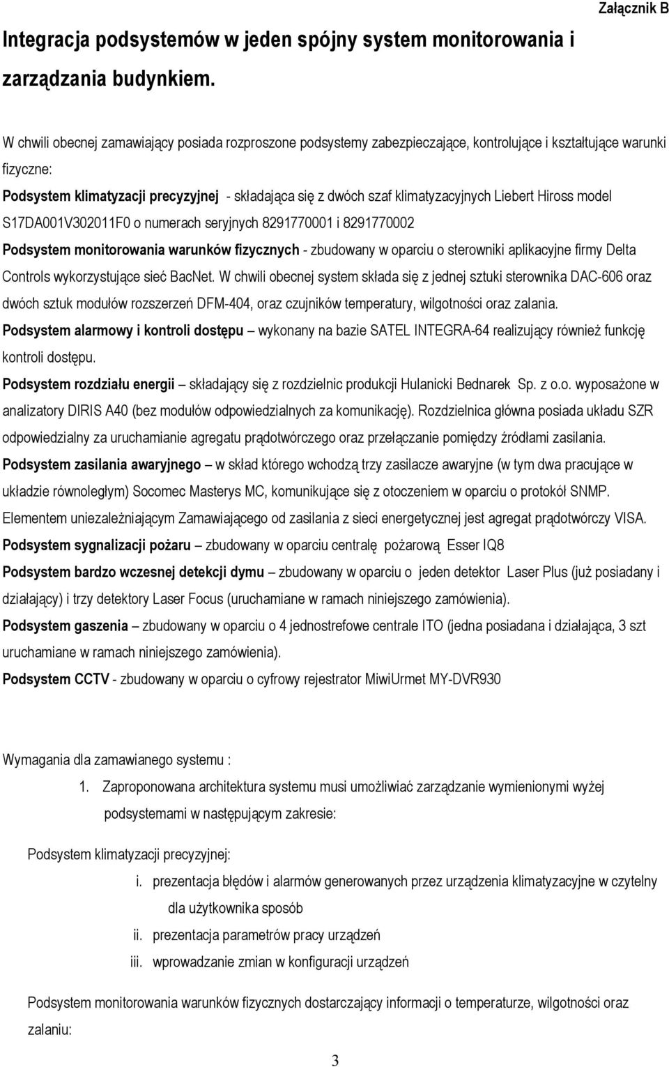 klimatyzacyjnych Liebert Hiross model S17DA001V302011F0 o numerach seryjnych 8291770001 i 8291770002 Podsystem monitorowania warunków fizycznych - zbudowany w oparciu o sterowniki aplikacyjne firmy