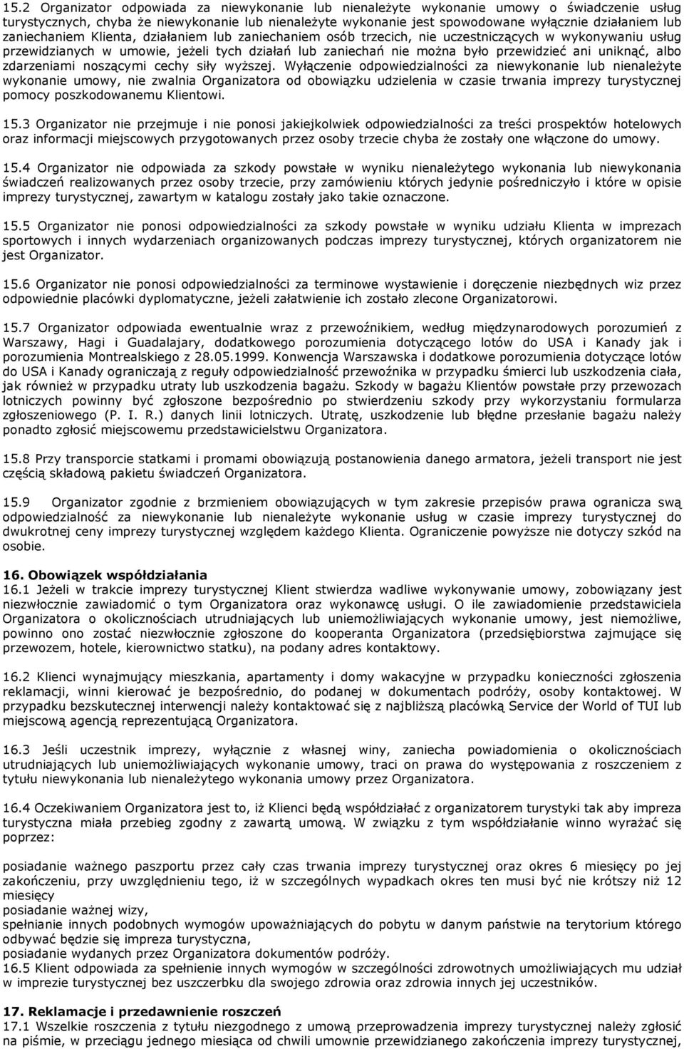 uniknąć, albo zdarzeniami noszącymi cechy siły wyŝszej.
