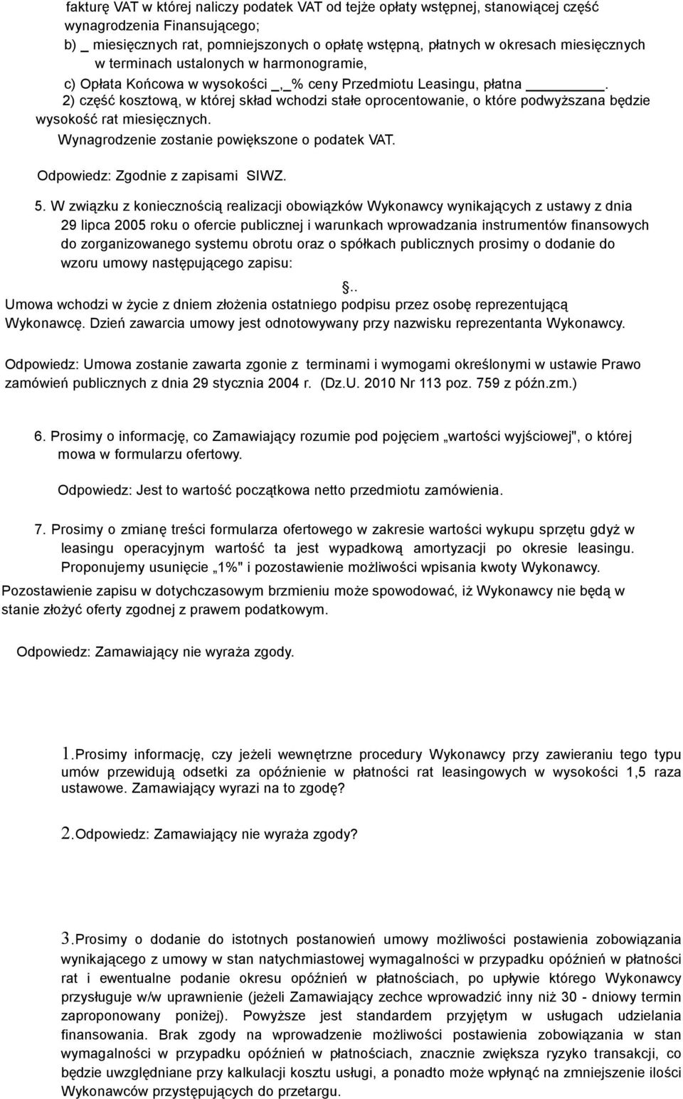2) część kosztową, w której skład wchodzi stałe oprocentowanie, o które podwyższana będzie wysokość rat miesięcznych. Wynagrodzenie zostanie powiększone o podatek VAT.