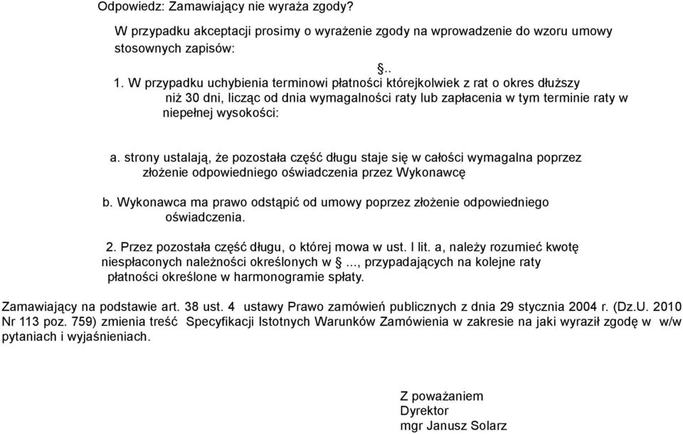 strony ustalają, że pozostała część długu staje się w całości wymagalna poprzez złożenie odpowiedniego oświadczenia przez Wykonawcę b.
