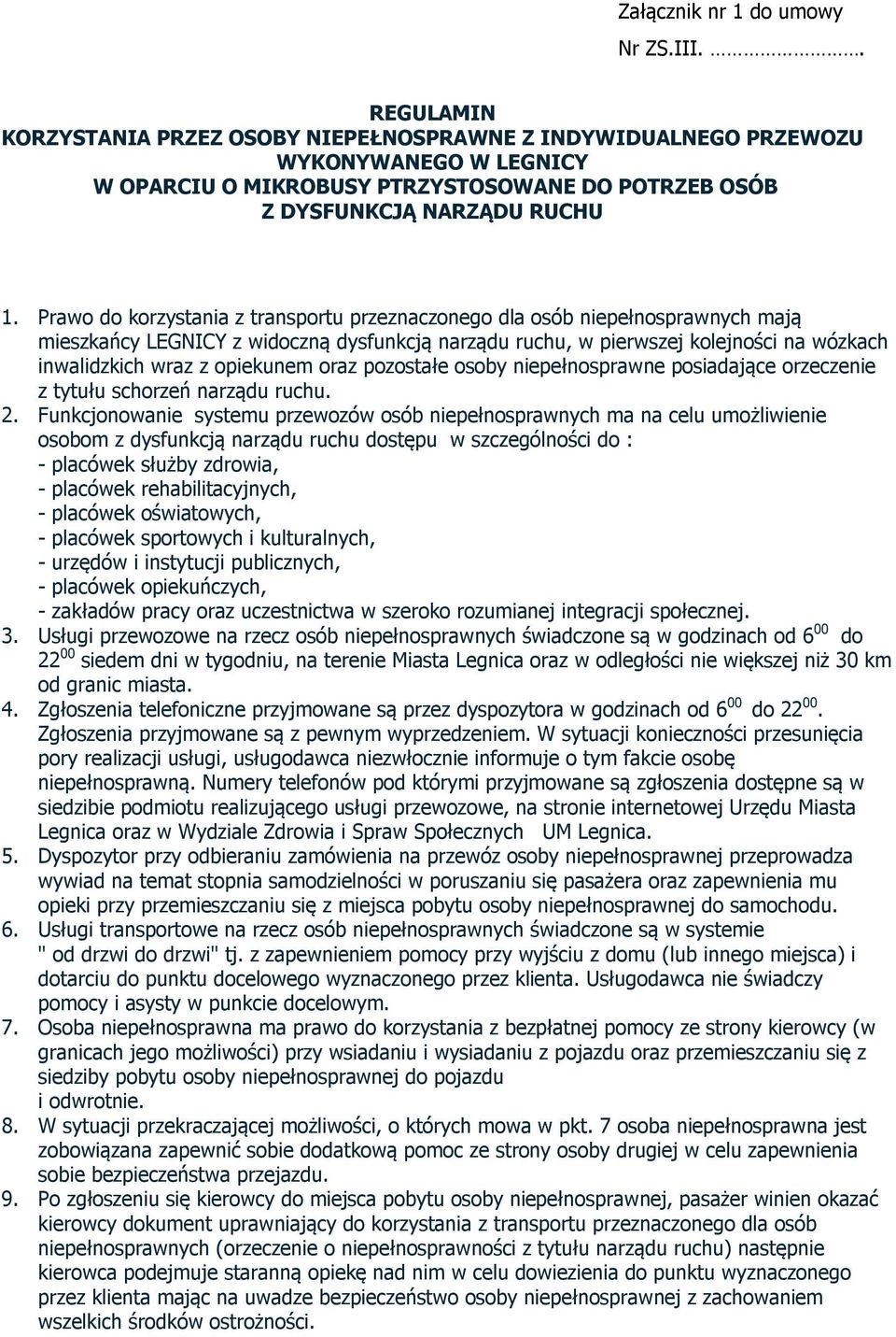 Prawo do korzystania z transportu przeznaczonego dla osób niepełnosprawnych mają mieszkańcy LEGNICY z widoczną dysfunkcją narządu ruchu, w pierwszej kolejności na wózkach inwalidzkich wraz z