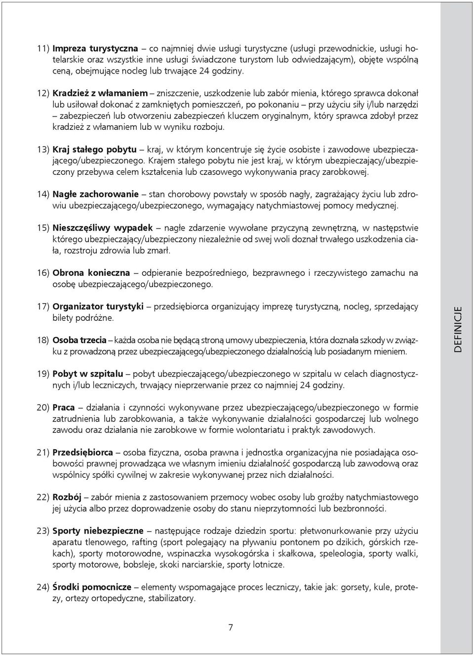 12) Kradzież z włamaniem zniszczenie, uszkodzenie lub zabór mienia, którego sprawca dokonał lub usiłował dokonać z zamkniętych pomieszczeń, po pokonaniu przy użyciu siły i / lub narzędzi zabezpieczeń
