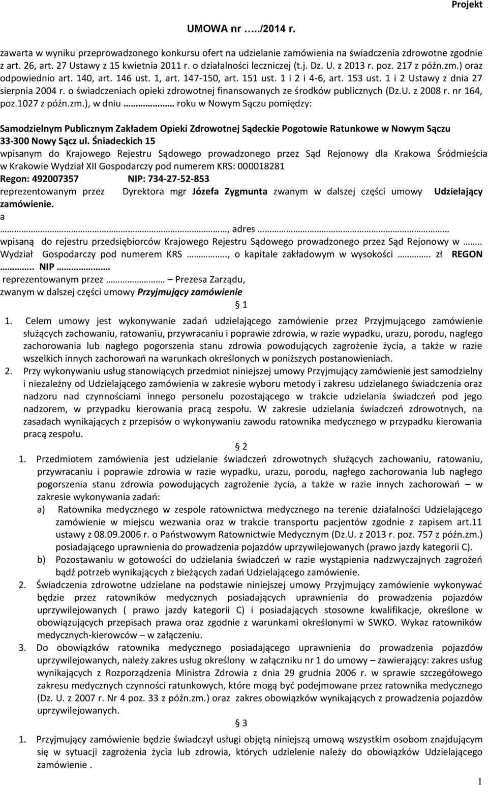 1 i 2 Ustawy z dnia 27 sierpnia 2004 r. o świadczeniach opieki zdrowotnej finansowanych ze środków publicznych (Dz.U. z 2008 r. nr 164, poz.1027 z późn.zm.