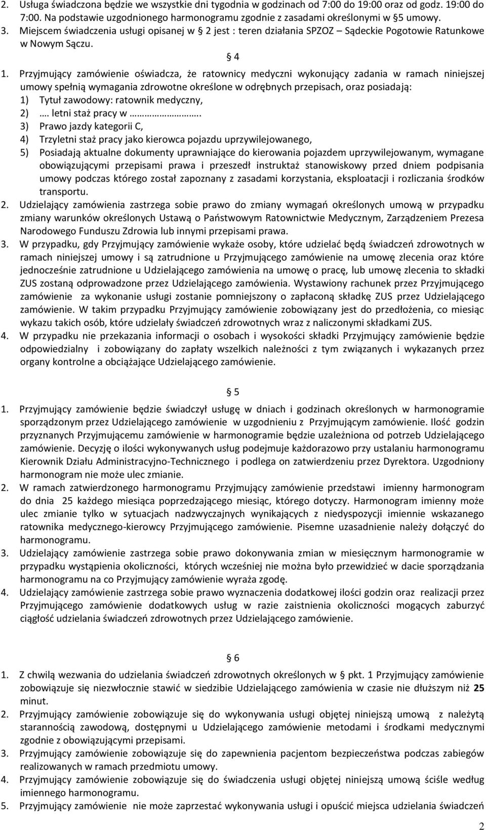 Przyjmujący zamówienie oświadcza, że ratownicy medyczni wykonujący zadania w ramach niniejszej umowy spełnią wymagania zdrowotne określone w odrębnych przepisach, oraz posiadają: 1) Tytuł zawodowy: