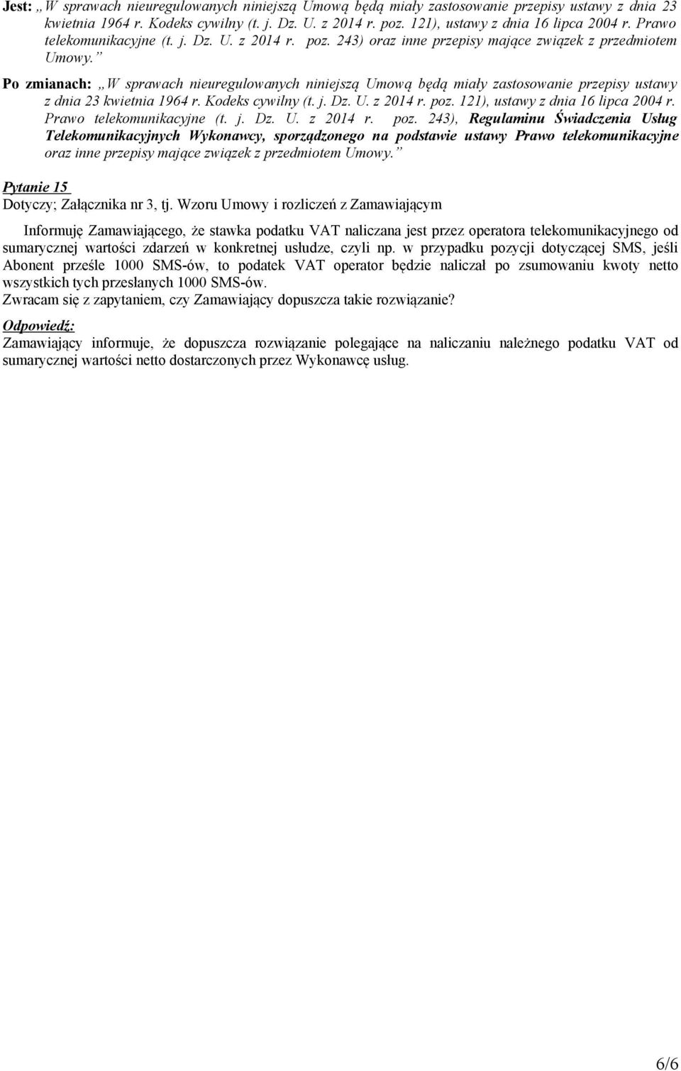 Po zmianach: W sprawach nieuregulowanych niniejszą Umową będą miały zastosowanie przepisy ustawy z dnia 23 kwietnia 1964 r. Kodeks cywilny (t. j. Dz. U. z 2014 r. poz.