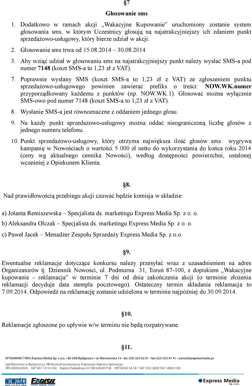 w akcji. 2. Głosowanie sms trwa od 15.08.2014 30.08.2014 3. Aby wziąć udział w głosowaniu sms na najatrakcyjniejszy punkt należy wysłać SMS-a pod numer 71