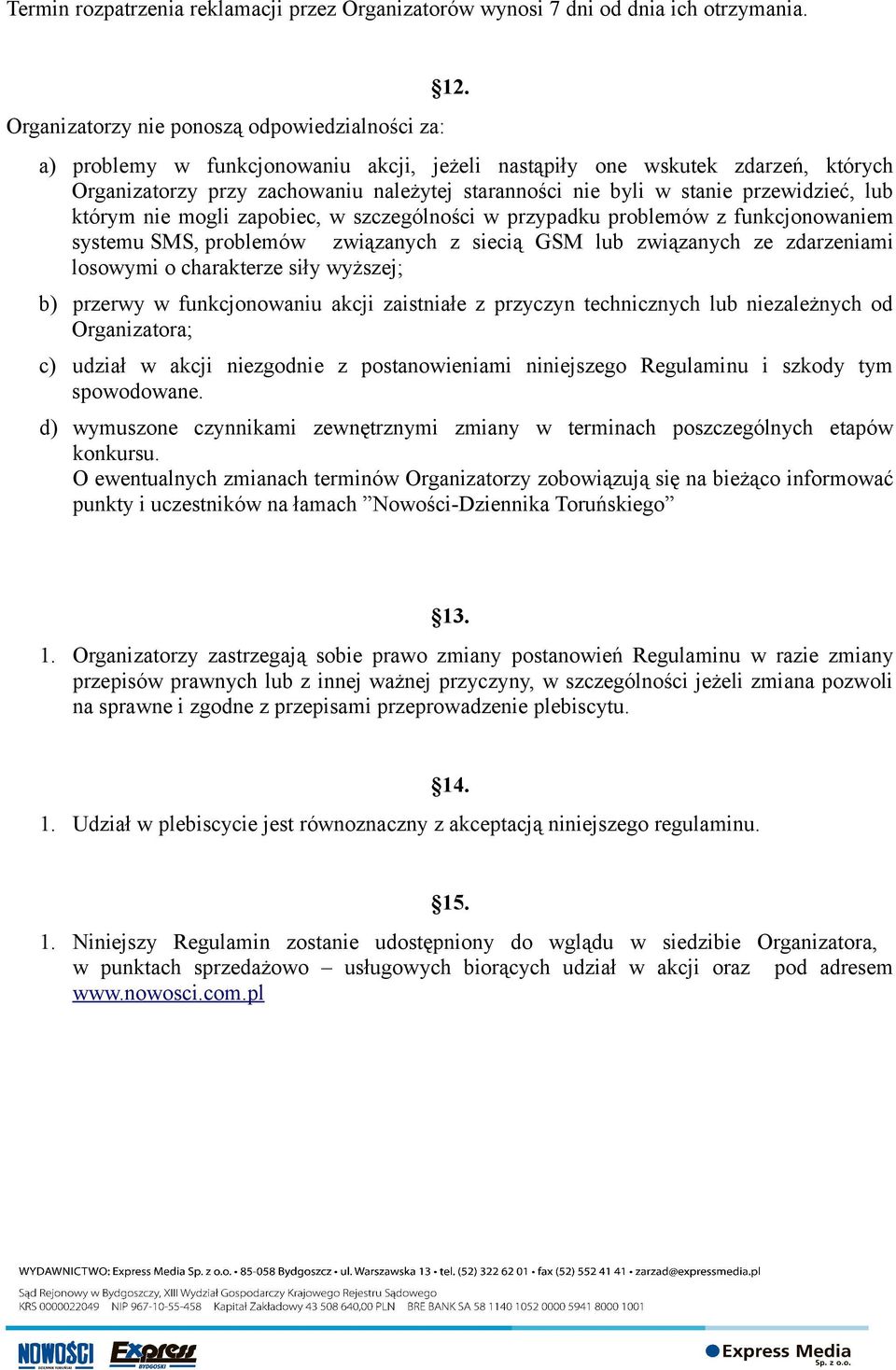 szczególności w przypadku problemów z funkcjonowaniem systemu SMS, problemów związanych z siecią GSM lub związanych ze zdarzeniami losowymi o charakterze siły wyższej; b) przerwy w funkcjonowaniu