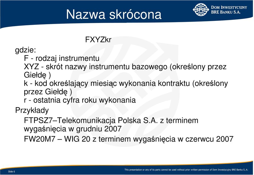 Giełdę ) r - ostatnia cyfra roku wykonania Przykłady FTPSZ7 Telekomunikacja Polska S.A.