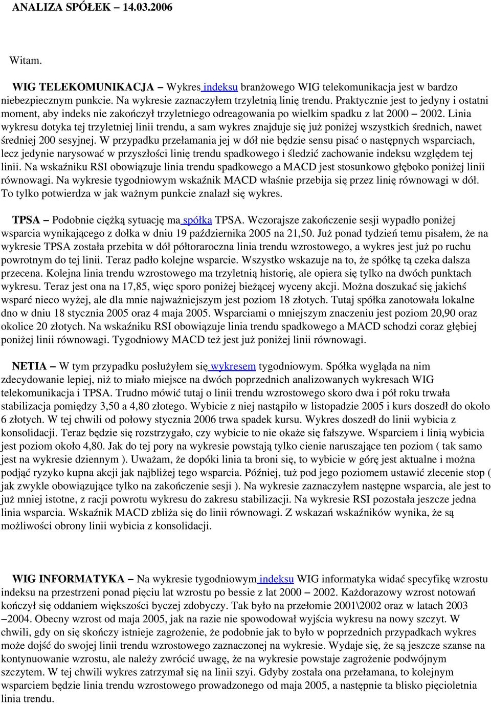 Linia wykresu dotyka tej trzyletniej linii trendu, a sam wykres znajduje się już poniżej wszystkich średnich, nawet średniej 200 sesyjnej.