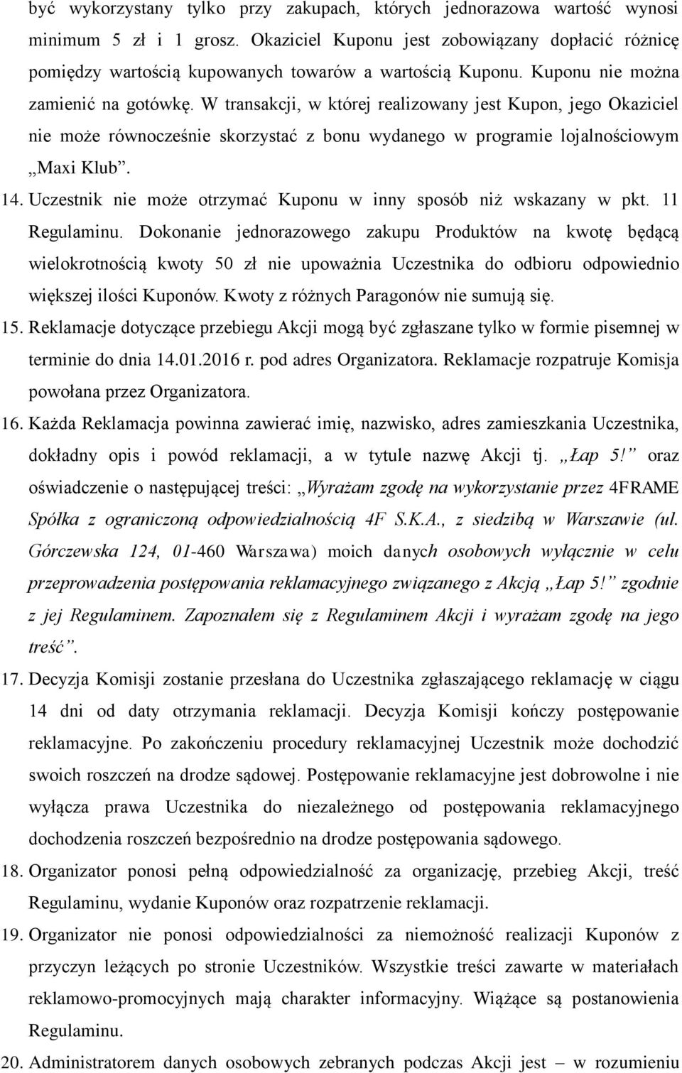 W transakcji, w której realizowany jest Kupon, jego Okaziciel nie może równocześnie skorzystać z bonu wydanego w programie lojalnościowym Maxi Klub. 14.