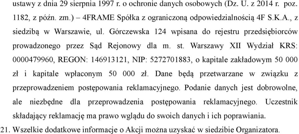 Warszawy XII Wydział KRS: 0000479960, REGON: 146913121, NIP: 5272701883, o kapitale zakładowym 50 000 zł i kapitale wpłaconym 50 000 zł.