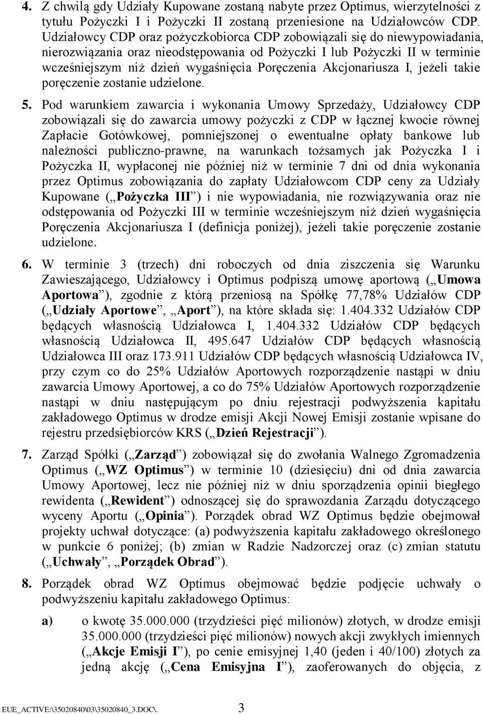 Akcjonariusza I, jeżeli takie poręczenie zostanie udzielone. 5.
