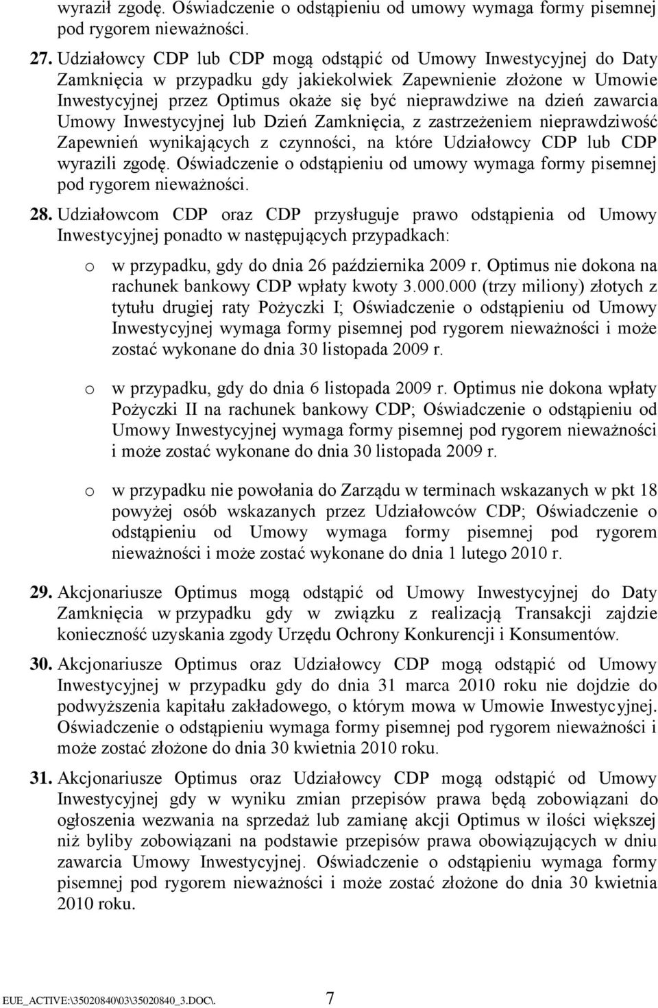 dzień zawarcia Umowy Inwestycyjnej lub Dzień Zamknięcia, z zastrzeżeniem nieprawdziwość Zapewnień wynikających z czynności, na które Udziałowcy CDP lub CDP wyrazili zgodę.