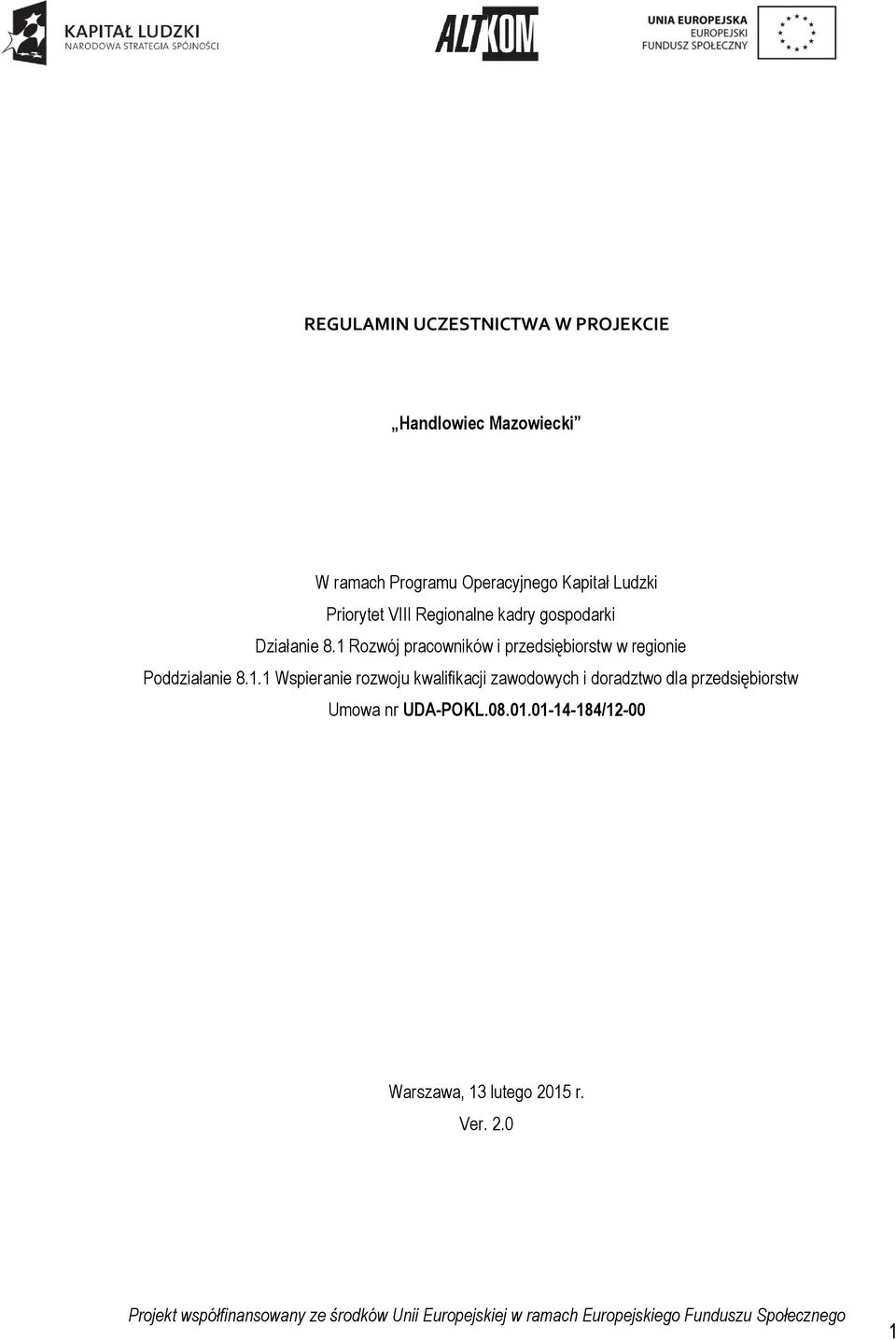 1 Rozwój pracowników i przedsiębiorstw w regionie Poddziałanie 8.1.1 Wspieranie rozwoju