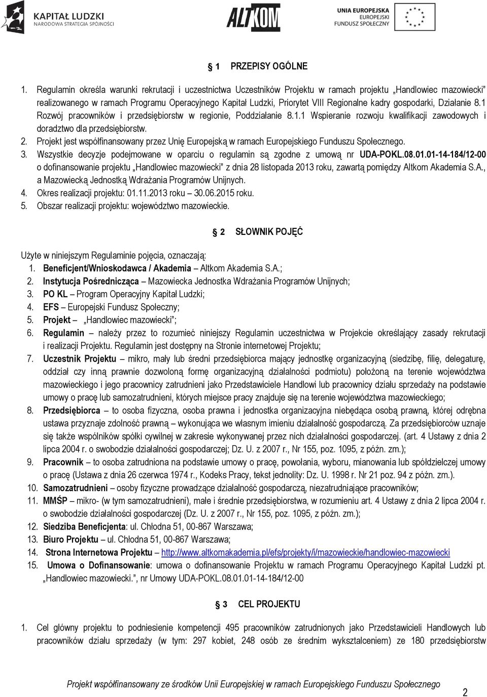 kadry gospodarki, Działanie 8.1 Rozwój pracowników i przedsiębiorstw w regionie, Poddziałanie 8.1.1 Wspieranie rozwoju kwalifikacji zawodowych i doradztwo dla przedsiębiorstw. 2.