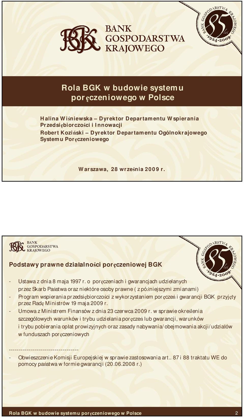 o por czeniach i gwarancjach udzielanych przez Skarb Pa stwa oraz niektóre osoby prawne ( z pó niejszymi zmianami) - Program wspierania przedsi biorczo ci z wykorzystaniem por cze i gwarancji BGK