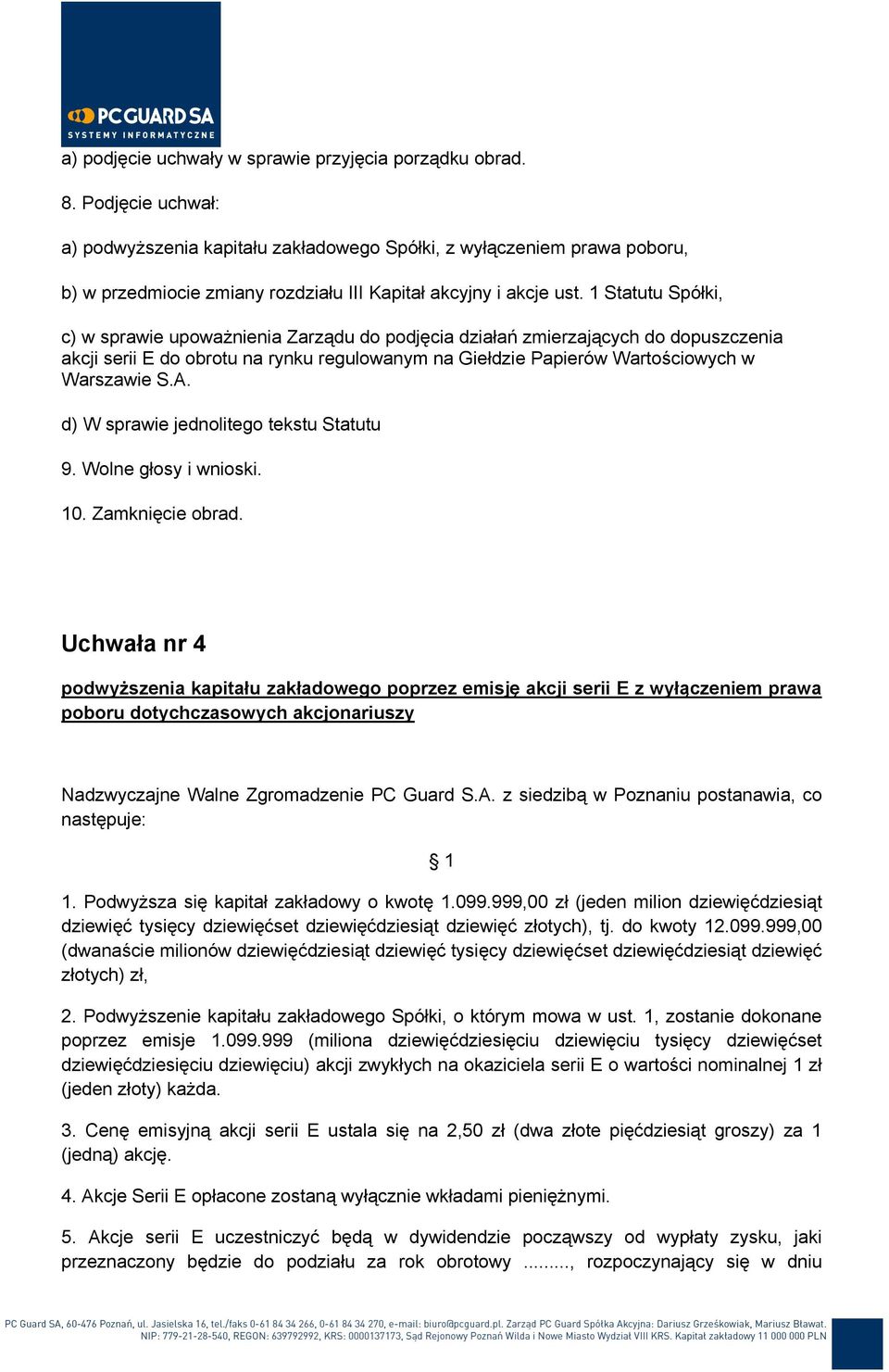 1 Statutu Spółki, c) w sprawie upoważnienia Zarządu do podjęcia działań zmierzających do dopuszczenia akcji serii E do obrotu na rynku regulowanym na Giełdzie Papierów Wartościowych w Warszawie S.A.