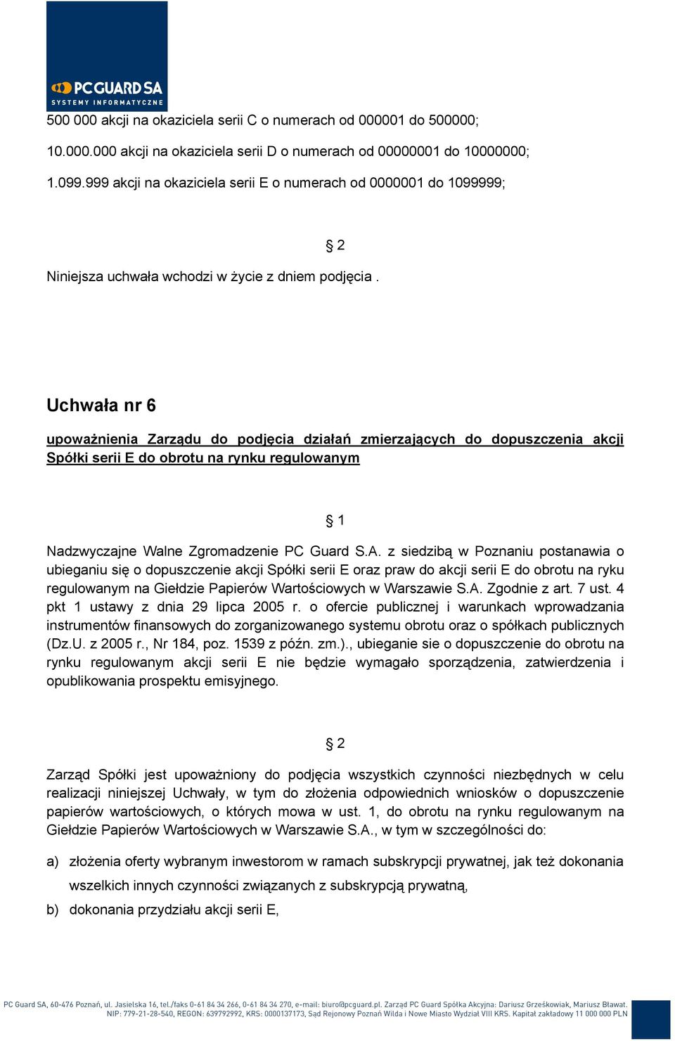 Uchwała nr 6 upoważnienia Zarządu do podjęcia działań zmierzających do dopuszczenia akcji Spółki serii E do obrotu na rynku regulowanym Nadzwyczajne Walne Zgromadzenie PC Guard S.A.