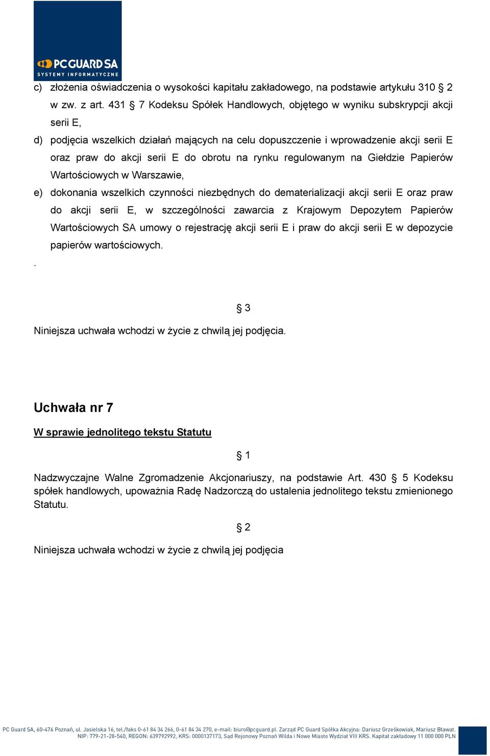 obrotu na rynku regulowanym na Giełdzie Papierów Wartościowych w Warszawie, e) dokonania wszelkich czynności niezbędnych do dematerializacji akcji serii E oraz praw do akcji serii E, w szczególności