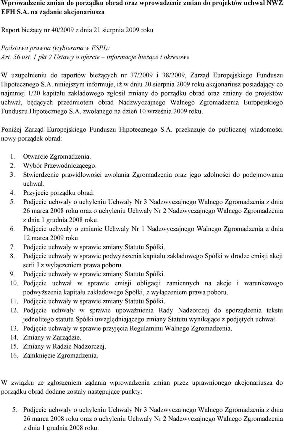 1 pkt 2 Ustawy o ofercie informacje bieżące i okresowe W uzupełnieniu do raportów bieżących nr 37/2009 i 38/2009, Zarząd Europejskiego Funduszu Hipotecznego S.A.