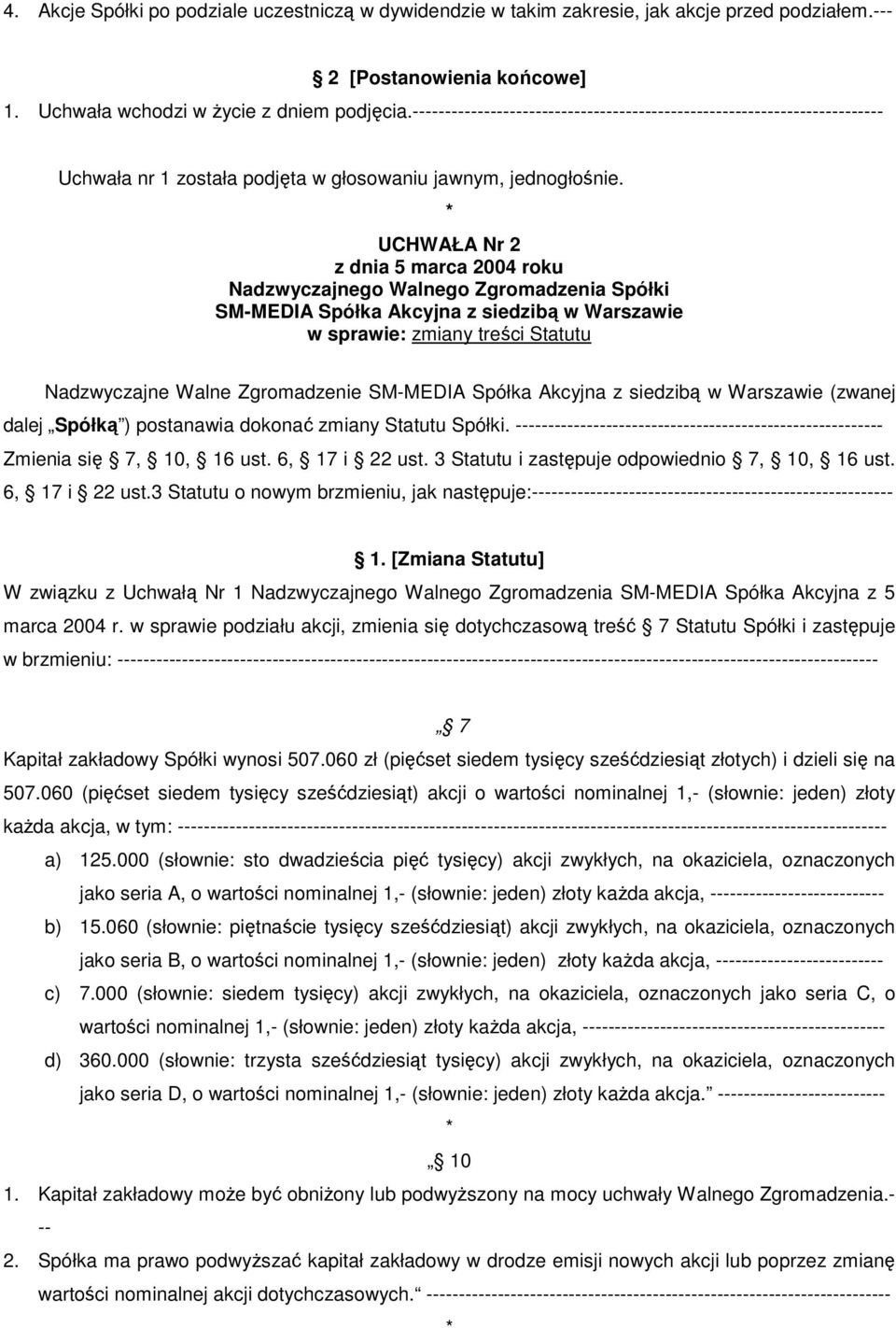 UCHWAŁA Nr 2 Nadzwyczajnego Walnego Zgromadzenia Spółki SM-MEDIA Spółka Akcyjna z siedzibą w Warszawie w sprawie: zmiany treści Statutu Nadzwyczajne Walne Zgromadzenie SM-MEDIA Spółka Akcyjna z
