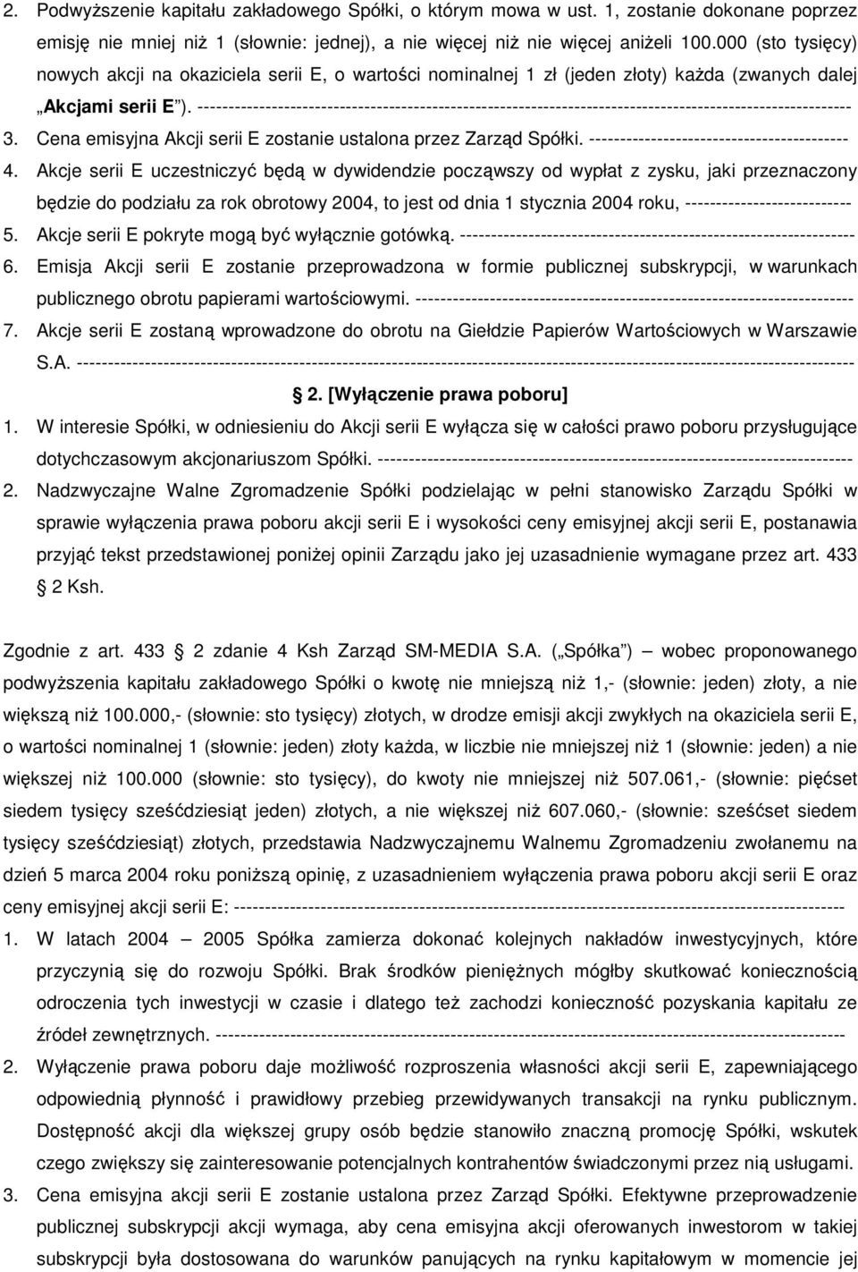 ---------------------------------------------------------------------------------------------------------- 3. Cena emisyjna Akcji serii E zostanie ustalona przez Zarząd Spółki.