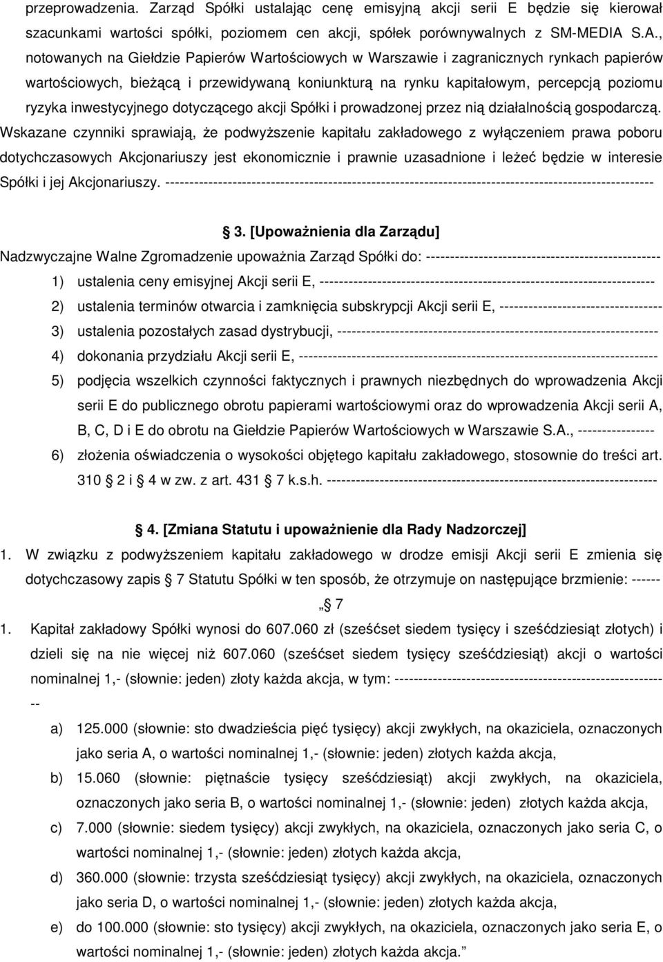 inwestycyjnego dotyczącego akcji Spółki i prowadzonej przez nią działalnością gospodarczą.