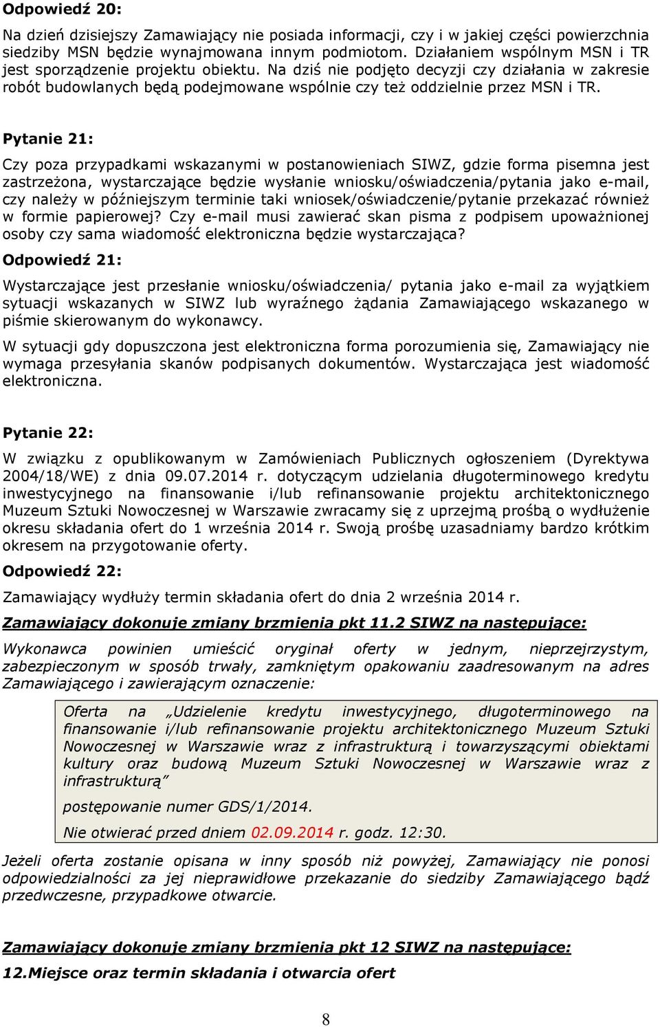 Pytanie 21: Czy poza przypadkami wskazanymi w postanowieniach SIWZ, gdzie forma pisemna jest zastrzeżona, wystarczające będzie wysłanie wniosku/oświadczenia/pytania jako e-mail, czy należy w