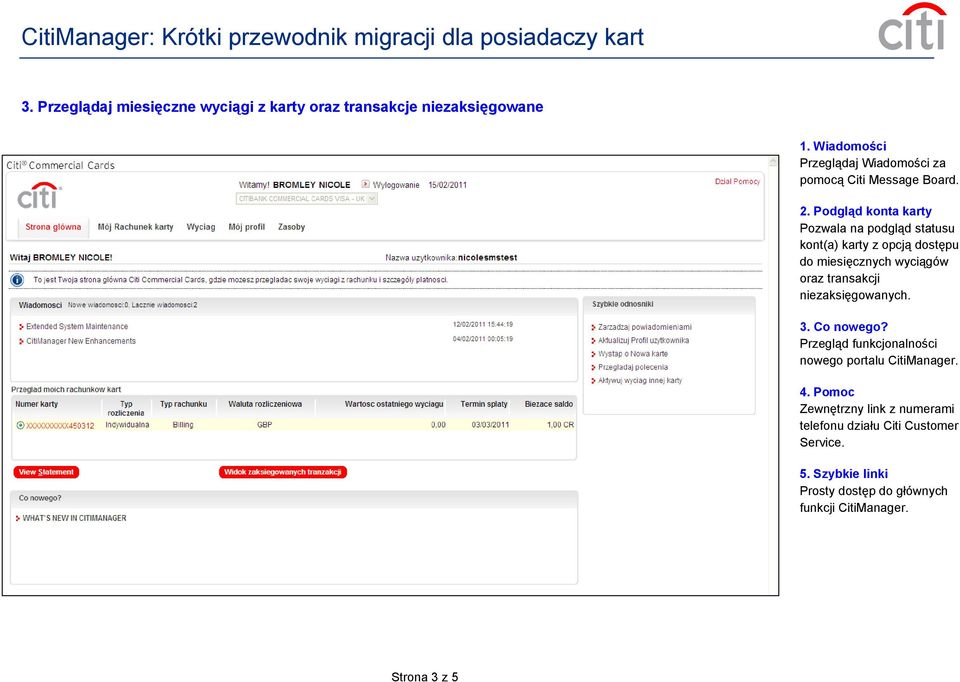 Podgląd konta karty Pozwala na podgląd statusu kont(a) karty z opcją dostępu do miesięcznych wyciągów oraz transakcji