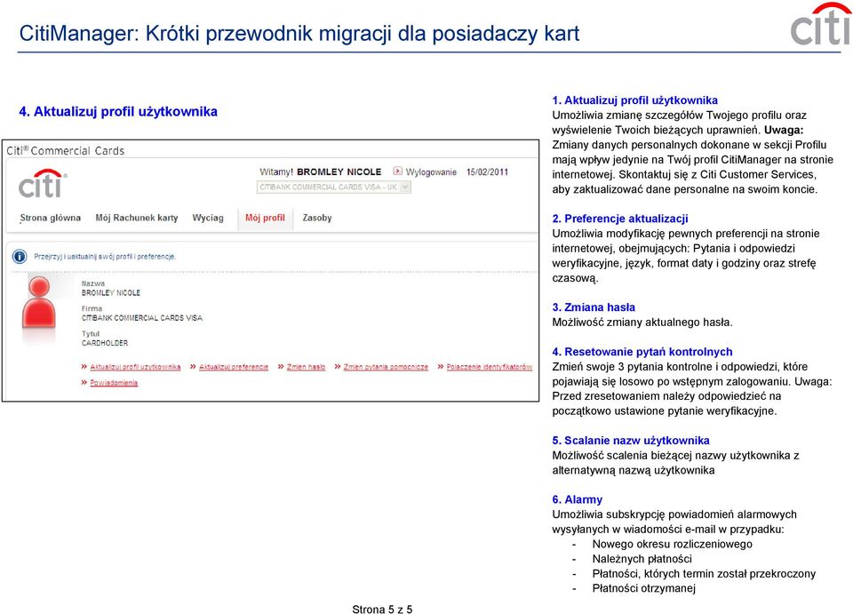 Skontaktuj się z Citi Customer Services, aby zaktualizować dane personalne na swoim koncie. 2.