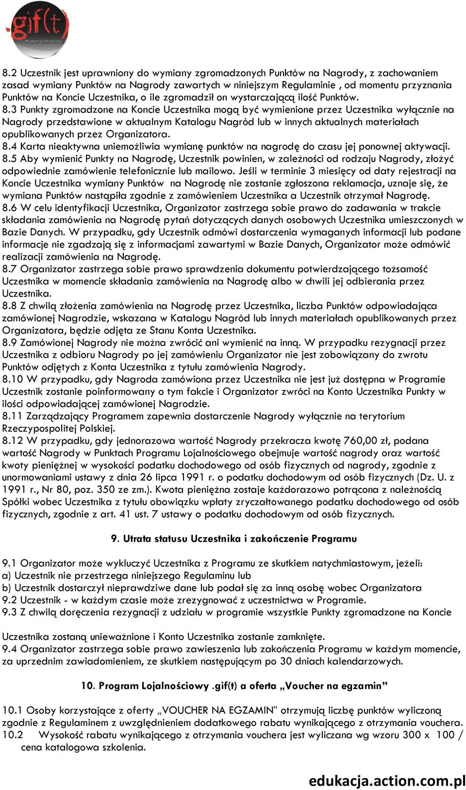 3 Punkty zgromadzone na Koncie Uczestnika mogą być wymienione przez Uczestnika wyłącznie na Nagrody przedstawione w aktualnym Katalogu Nagród lub w innych aktualnych materiałach opublikowanych przez