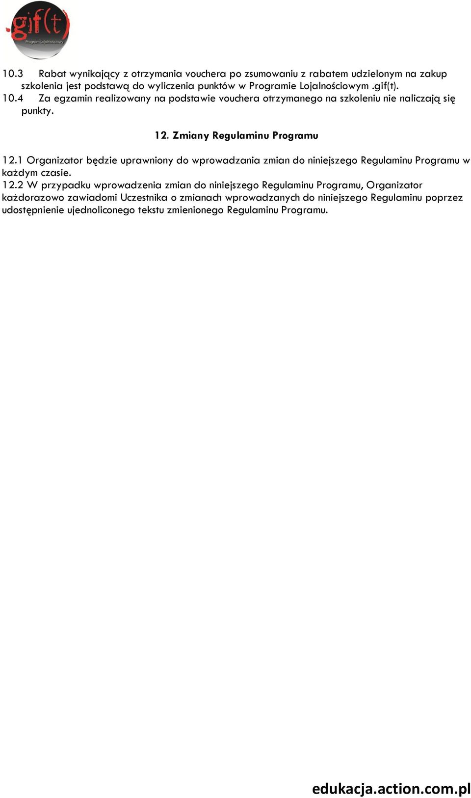 1 Organizator będzie uprawniony do wprowadzania zmian do niniejszego Regulaminu Programu w każdym czasie. 12.