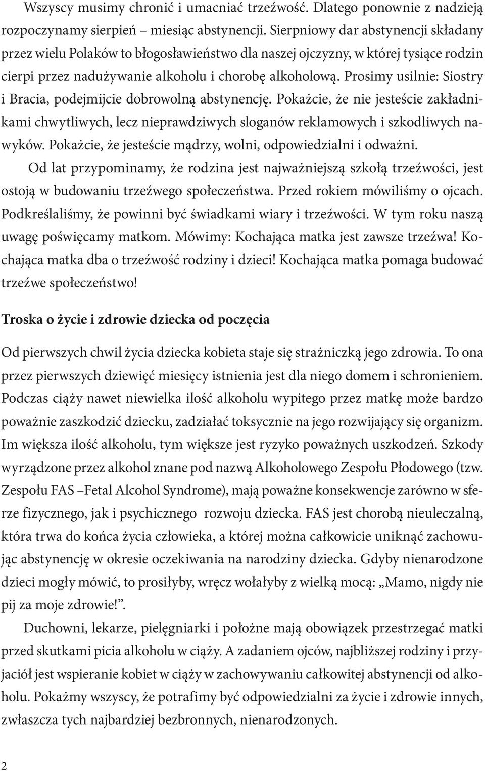 Prosimy usilnie: Siostry i Bracia, podejmijcie dobrowolną abstynencję. Pokażcie, że nie jesteście zakładnikami chwytliwych, lecz nieprawdziwych sloganów reklamowych i szkodliwych nawyków.