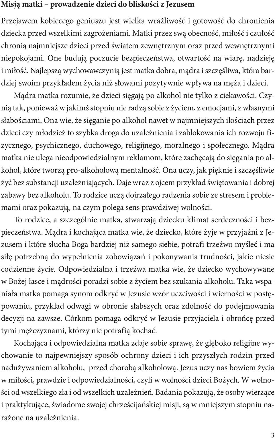 One budują poczucie bezpieczeństwa, otwartość na wiarę, nadzieję i miłość.