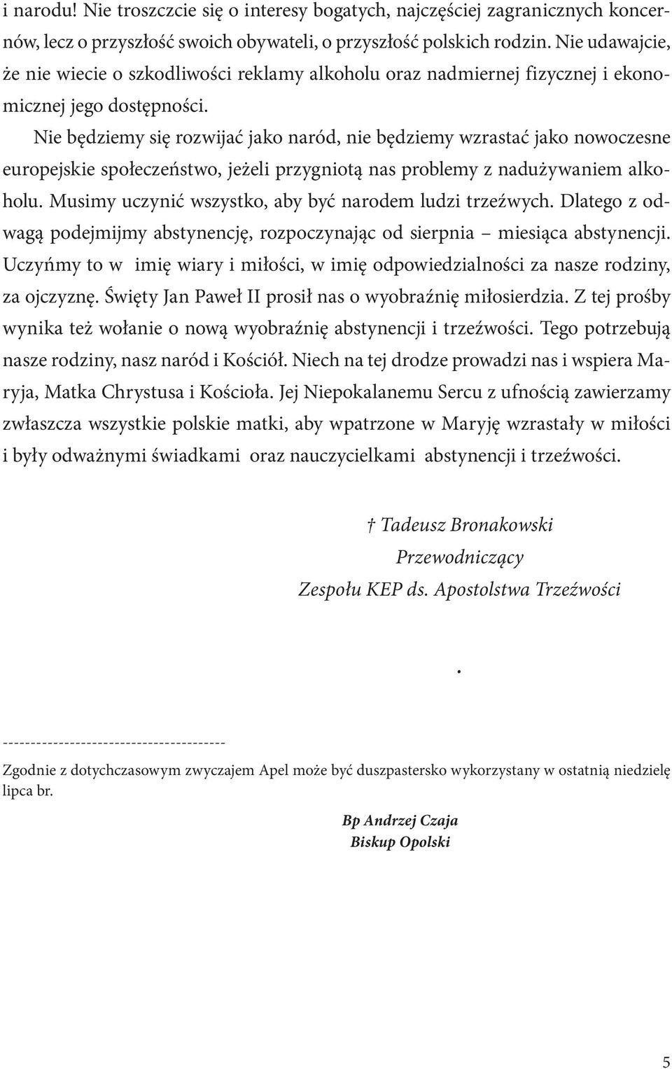 Nie będziemy się rozwijać jako naród, nie będziemy wzrastać jako nowoczesne europejskie społeczeństwo, jeżeli przygniotą nas problemy z nadużywaniem alkoholu.