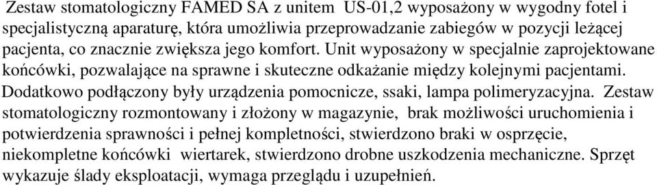 Dodatkowo podłączony były urządzenia pomocnicze, ssaki, lampa polimeryzacyjna.