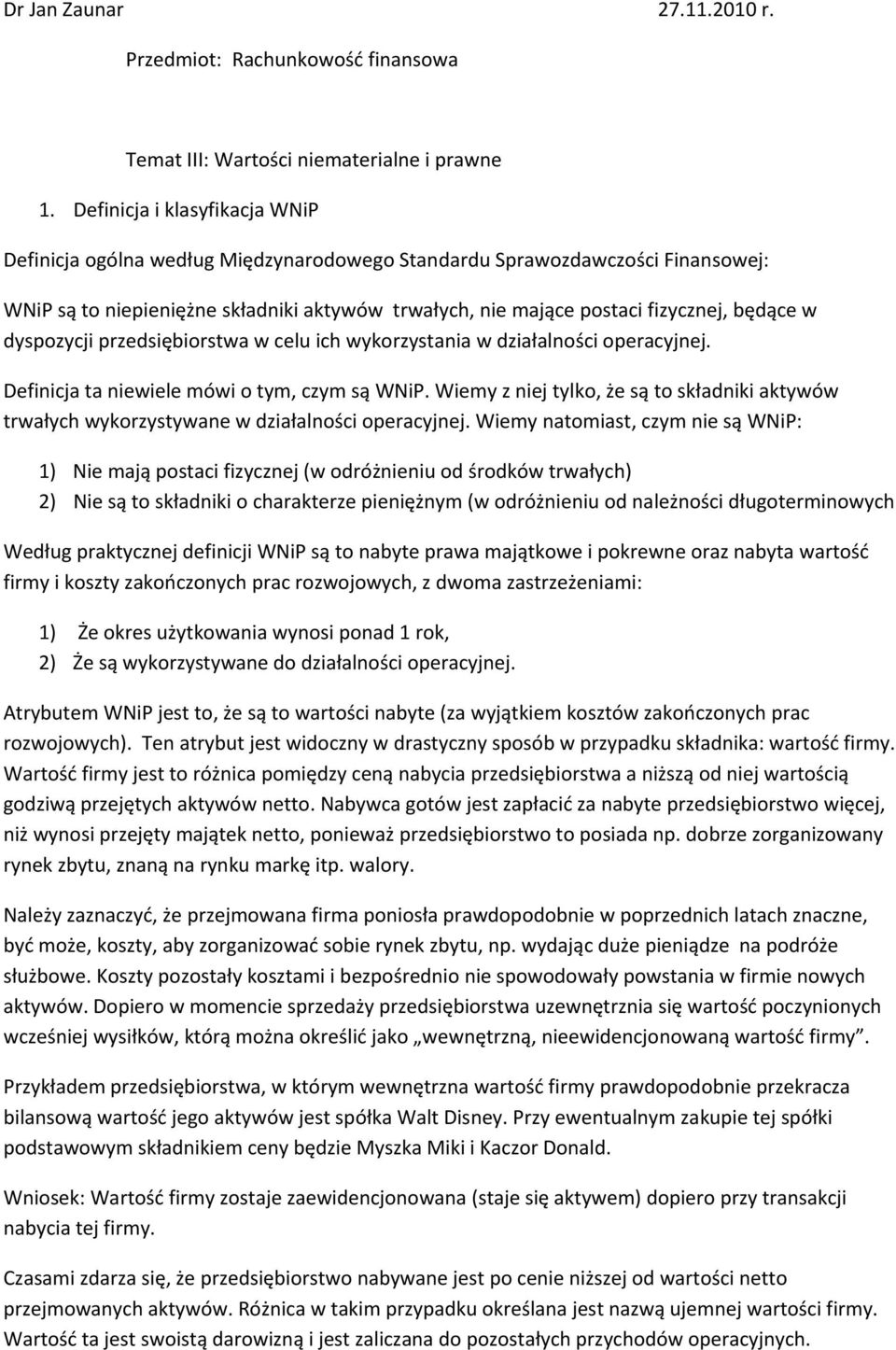 w dyspozycji przedsiębiorstwa w celu ich wykorzystania w działalności operacyjnej. Definicja ta niewiele mówi o tym, czym są WNiP.