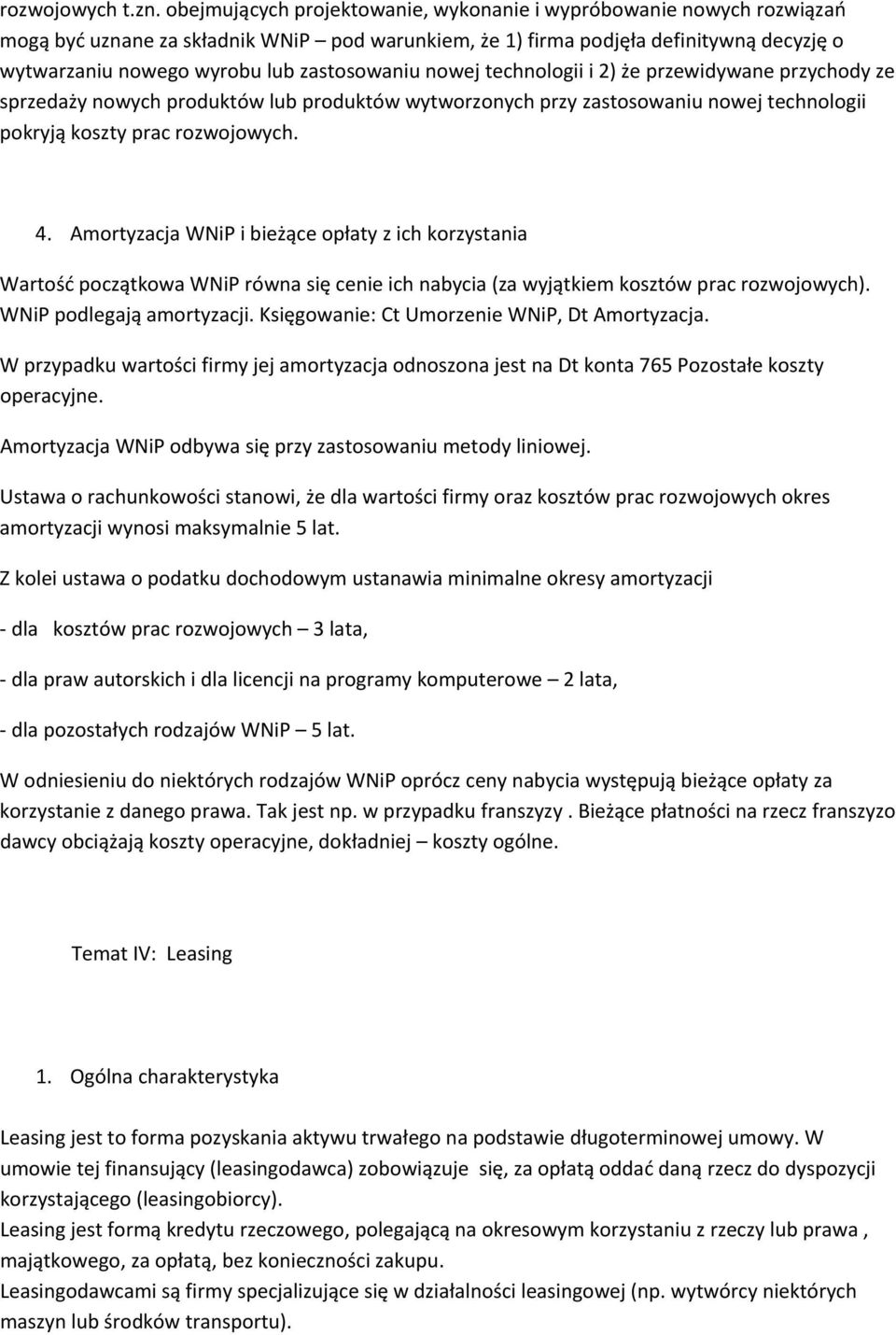 zastosowaniu nowej technologii i 2) że przewidywane przychody ze sprzedaży nowych produktów lub produktów wytworzonych przy zastosowaniu nowej technologii pokryją koszty prac rozwojowych. 4.