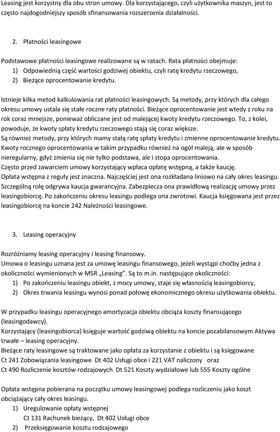 Rata płatności obejmuje: 1) Odpowiednią część wartości godziwej obiektu, czyli ratę kredytu rzeczowego, 2) Bieżące oprocentowanie kredytu. Istnieje kilka metod kalkulowania rat płatności leasingowych.