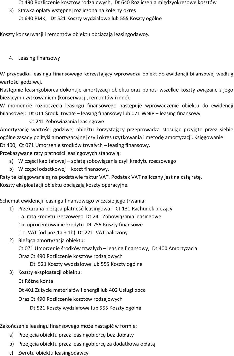 Następnie leasingobiorca dokonuje amortyzacji obiektu oraz ponosi wszelkie koszty związane z jego bieżącym użytkowaniem (konserwacji, remontów i inne).