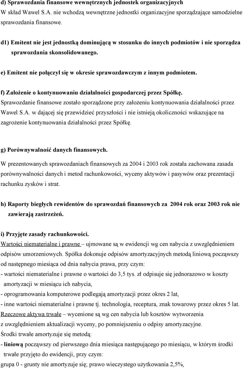 f) Założenie o kontynuowaniu działalności gospodarczej przez Spółkę. Sprawozdanie finansowe zostało sporządzone przy założeniu kontynuowania działalności przez Wawel S.A.