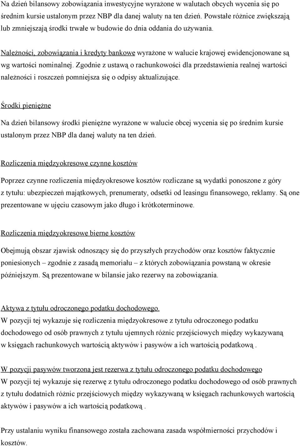 Należności, zobowiązania i kredyty bankowe wyrażone w walucie krajowej ewidencjonowane są wg wartości nominalnej.