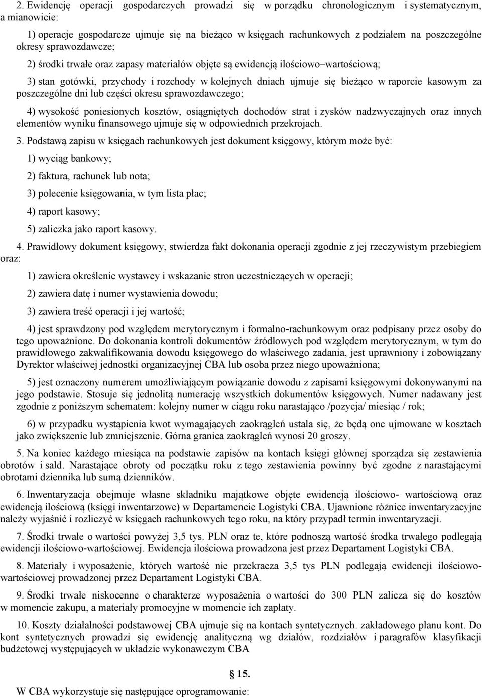 raporcie kasowym za poszczególne dni lub części okresu sprawozdawczego; 4) wysokość poniesionych kosztów, osiągniętych dochodów strat i zysków nadzwyczajnych oraz innych elementów wyniku finansowego