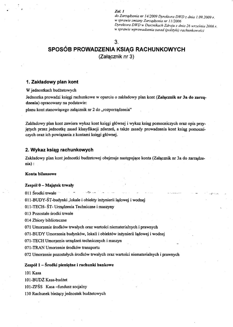 Zakładowy plan kont W jednostkach budżetowych Jednostka prowadzi księgi rachunkowe w oparciu o zakładowy plan kont (Załącznik nr 3a do zarządzenia) opracowany na podstawie: planu kont stanowiącego