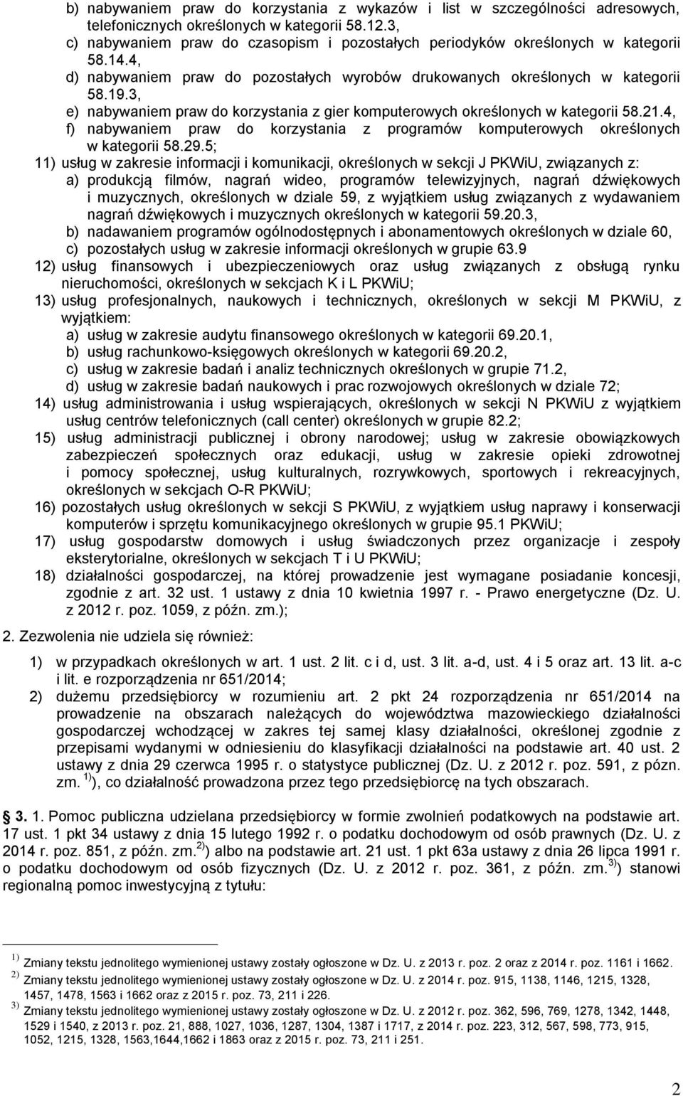 3, e) nabywaniem praw do korzystania z gier komputerowych określonych w kategorii 58.21.4, f) nabywaniem praw do korzystania z programów komputerowych określonych w kategorii 58.29.