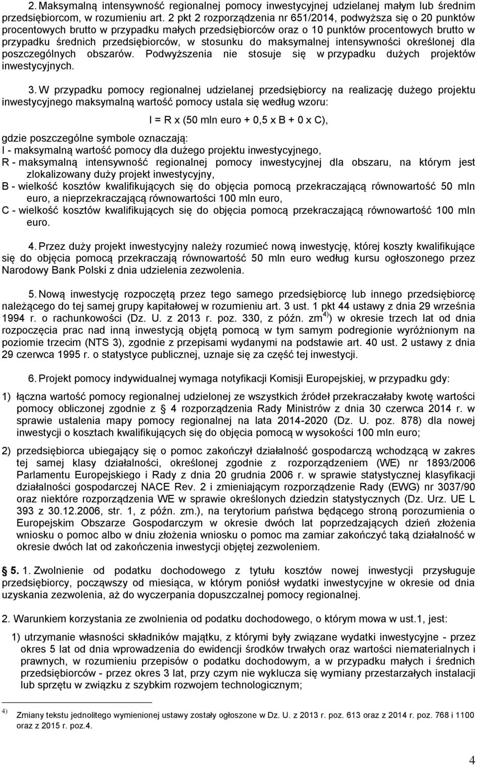 stosunku do maksymalnej intensywności określonej dla poszczególnych obszarów. Podwyższenia nie stosuje się w przypadku dużych projektów inwestycyjnych. 3.