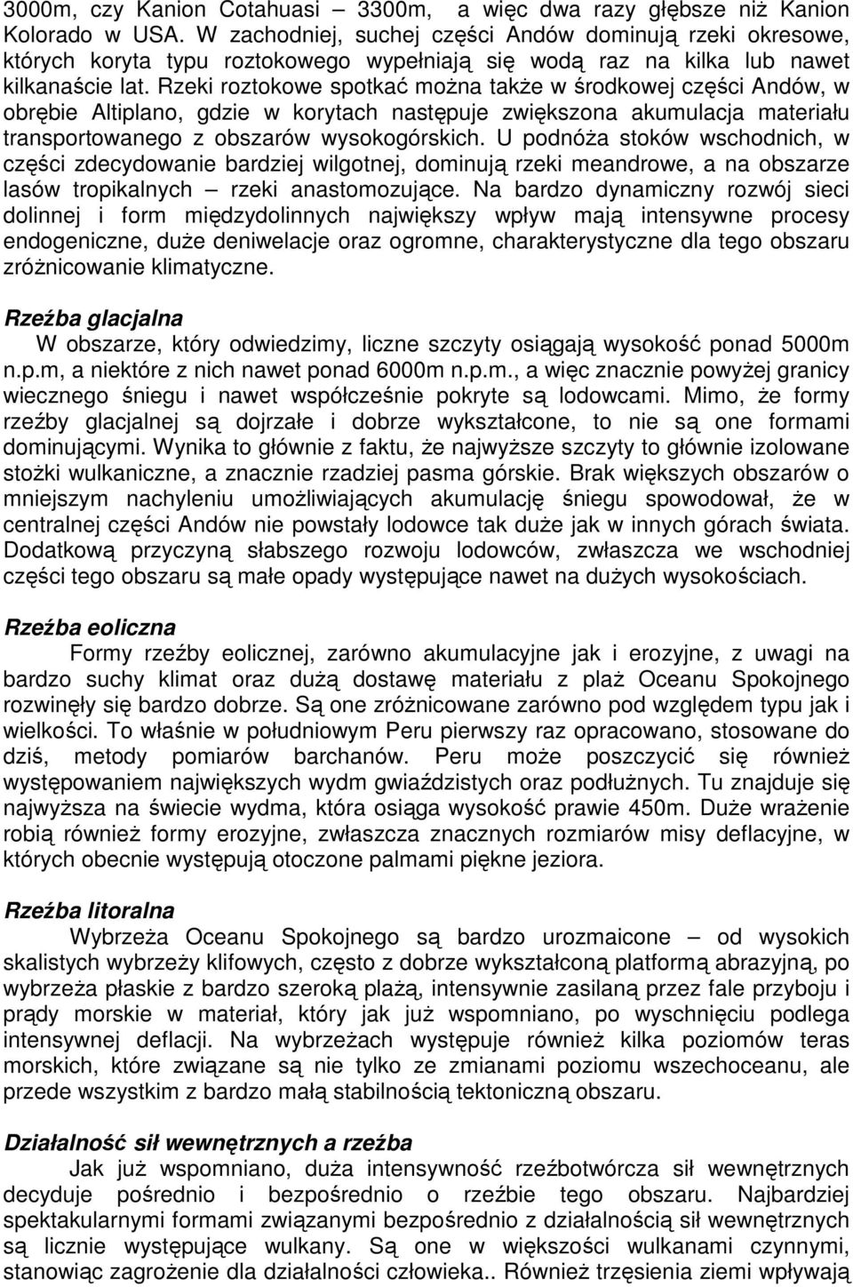Rzeki roztokowe spotkać moŝna takŝe w środkowej części Andów, w obrębie Altiplano, gdzie w korytach następuje zwiększona akumulacja materiału transportowanego z obszarów wysokogórskich.