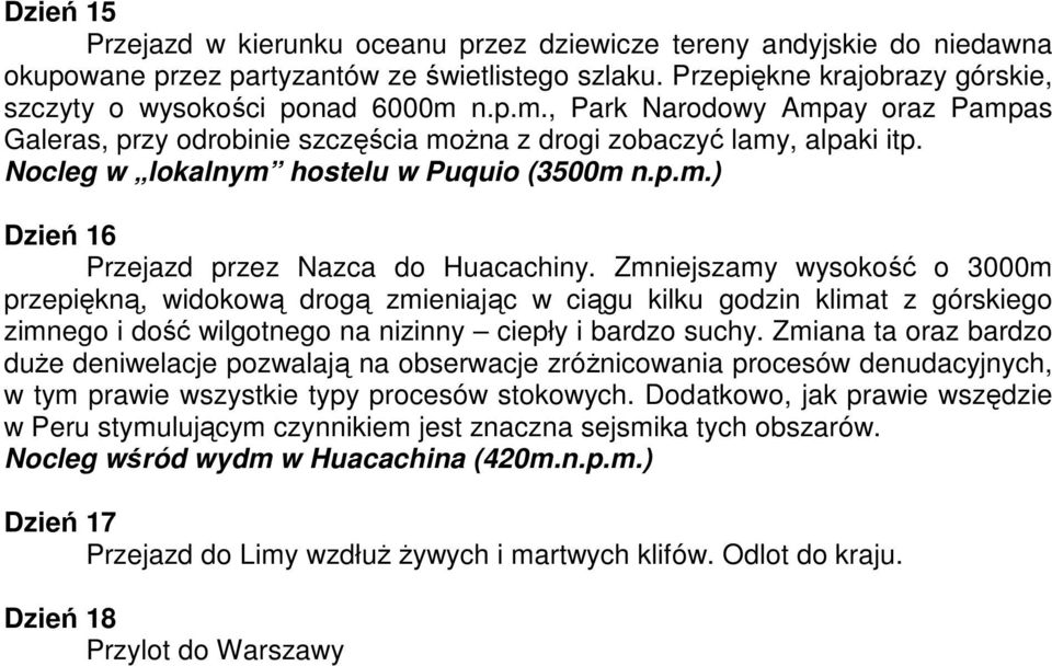 Zmniejszamy wysokość o 3000m przepiękną, widokową drogą zmieniając w ciągu kilku godzin klimat z górskiego zimnego i dość wilgotnego na nizinny ciepły i bardzo suchy.